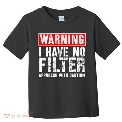 Warning I Have No Filter Approach With Caution Funny Sign Toddler T-Shirt