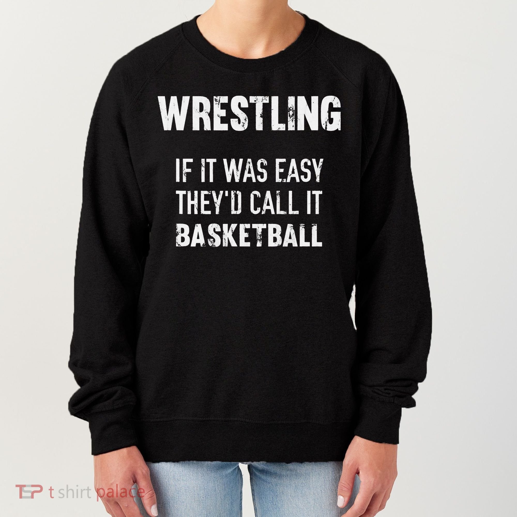 Wrestling If It Was Easy They'd Call It Basketball  Women's Sweatshirt