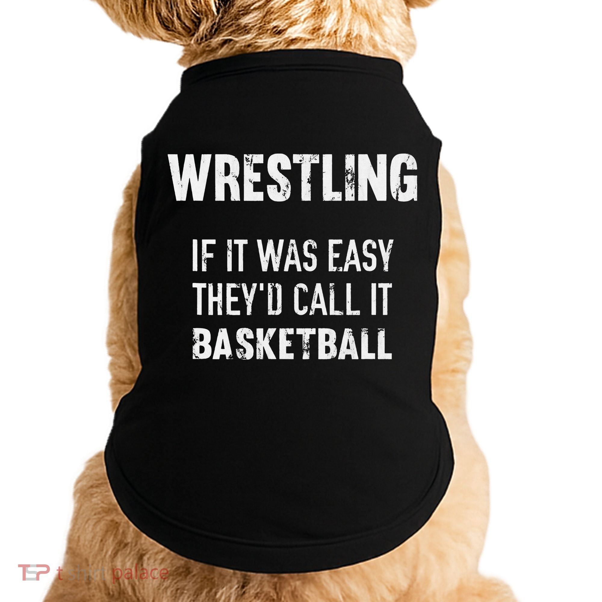 Wrestling If It Was Easy They'd Call It Basketball  Doggie Tank