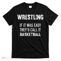 Wrestling If It Was Easy They'd Call It Basketball  T-Shirt thumb 0