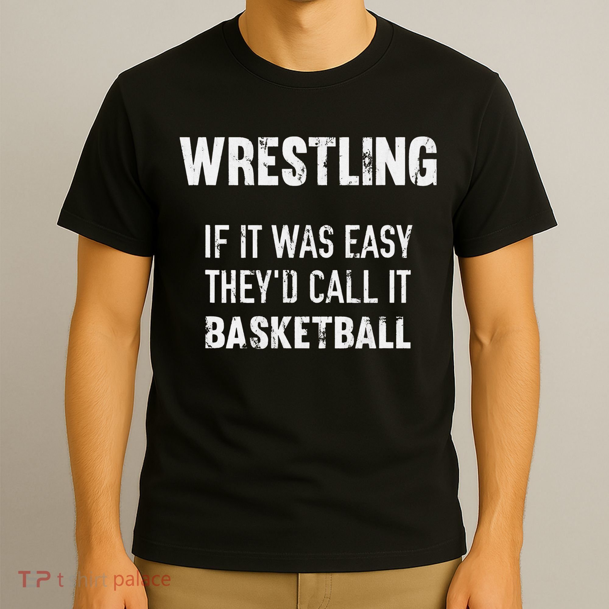 Wrestling If It Was Easy They'd Call It Basketball  T-Shirt