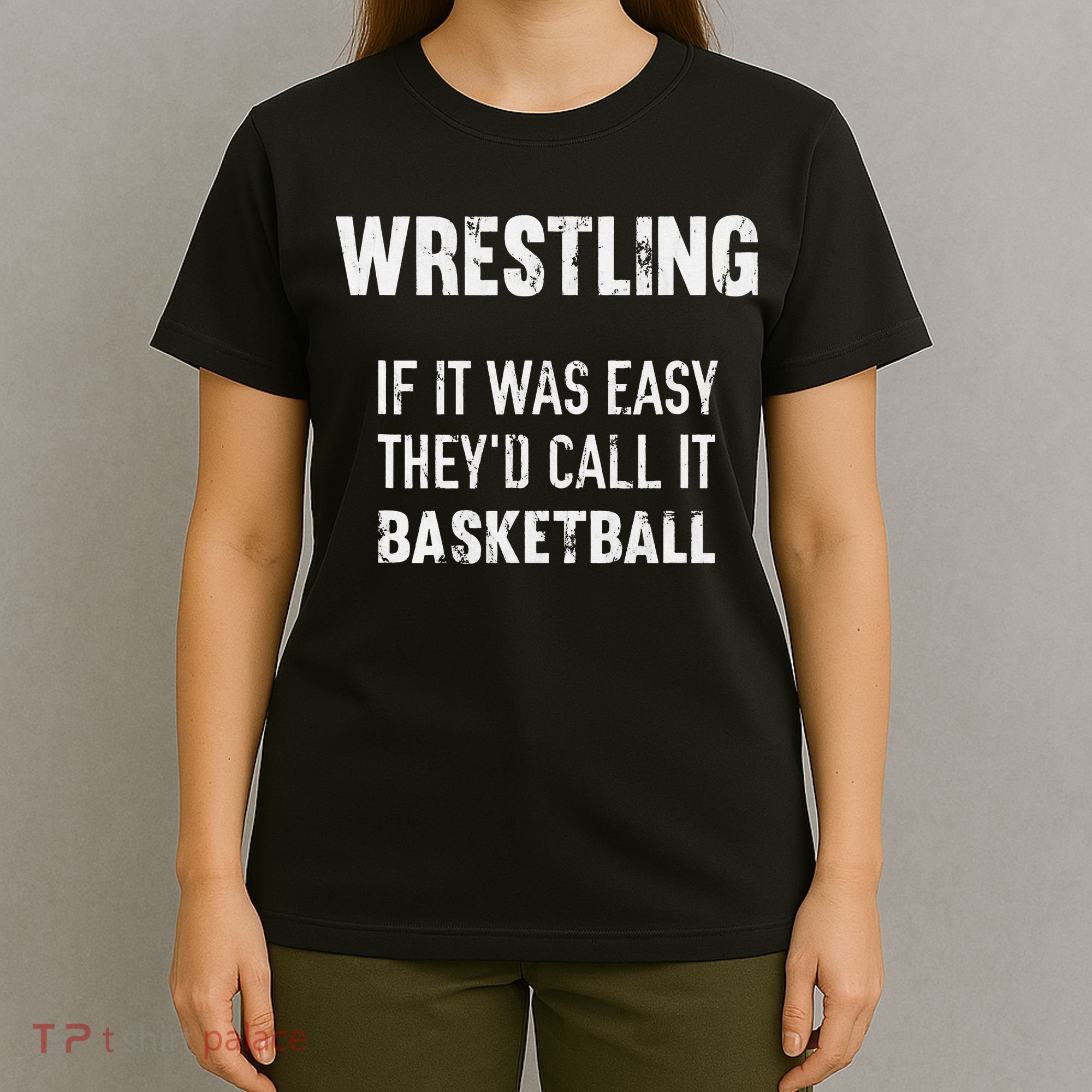 Wrestling If It Was Easy They'd Call It Basketball  T-Shirt