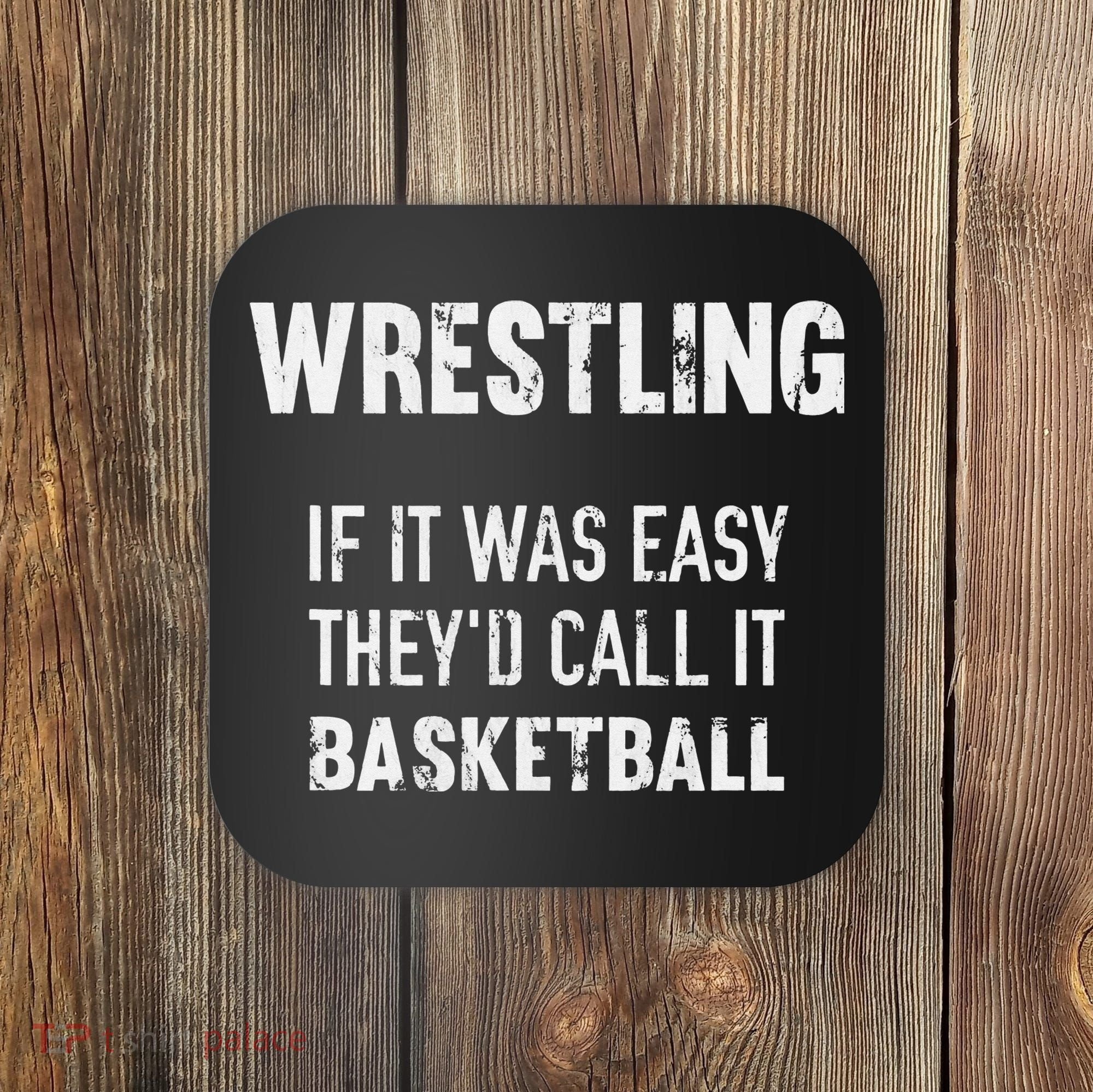 Wrestling If It Was Easy They'd Call It Basketball  Coaster
