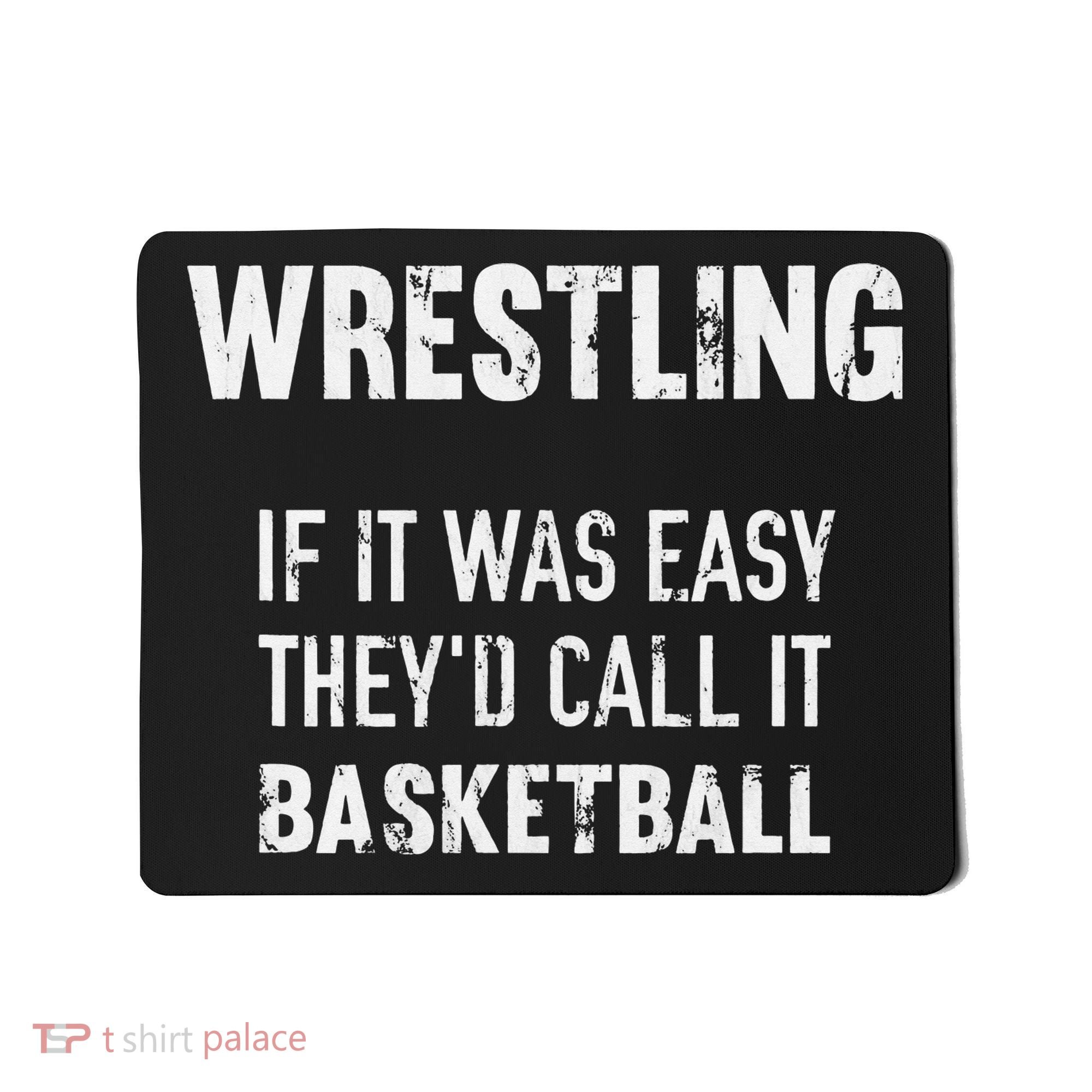 Wrestling If It Was Easy They'd Call It Basketball  Mousepad