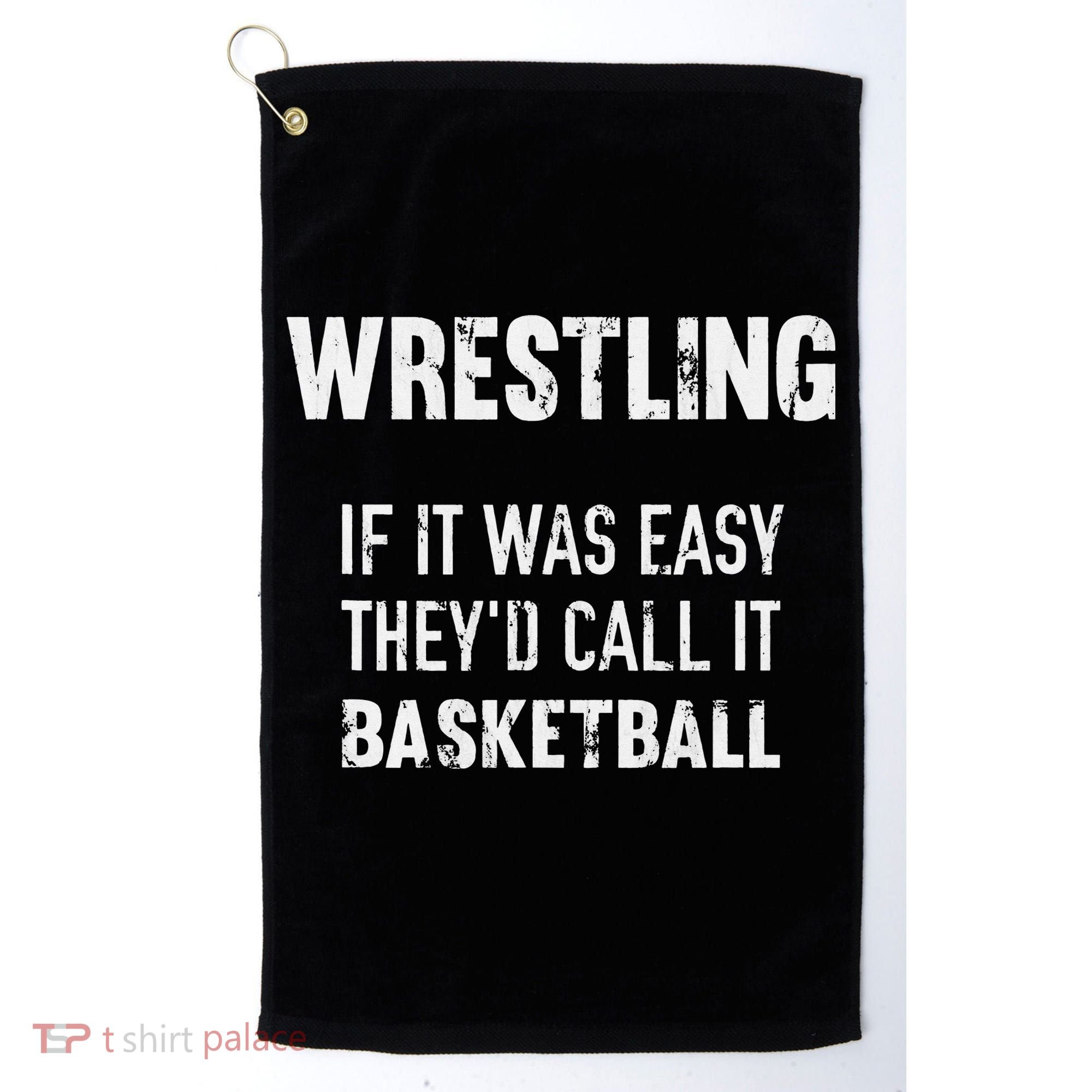 Wrestling If It Was Easy They'd Call It Basketball  Golf Towel
