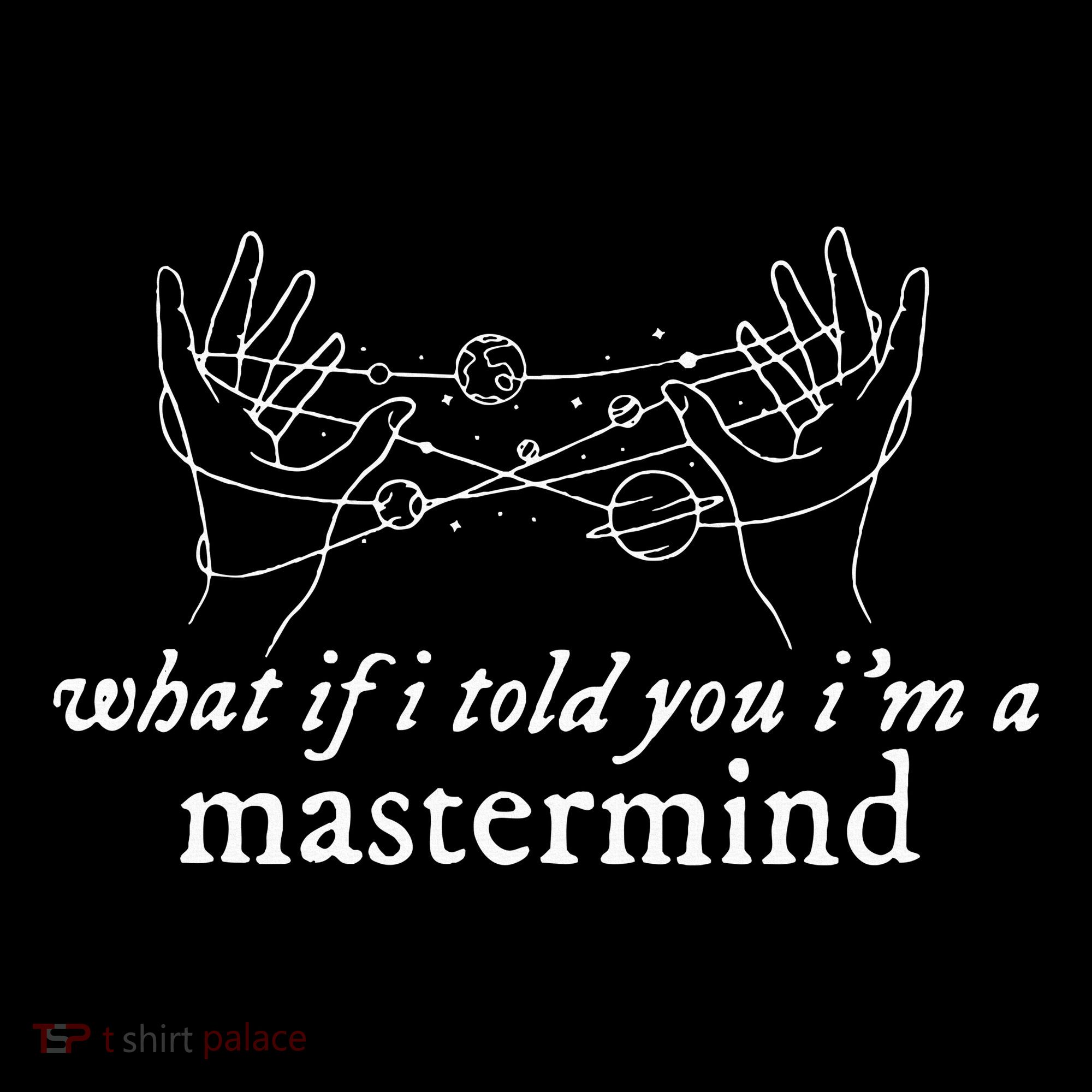 What If I Told You IM A Mastermind Long Sleeve Shirt