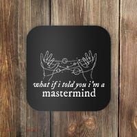 What If I Told You IM A Mastermind Coaster thumb 0