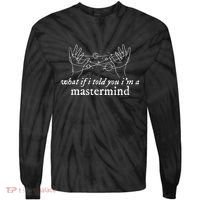 What If I Told You IM A Mastermind Tie-Dye Long Sleeve Shirt thumb 0