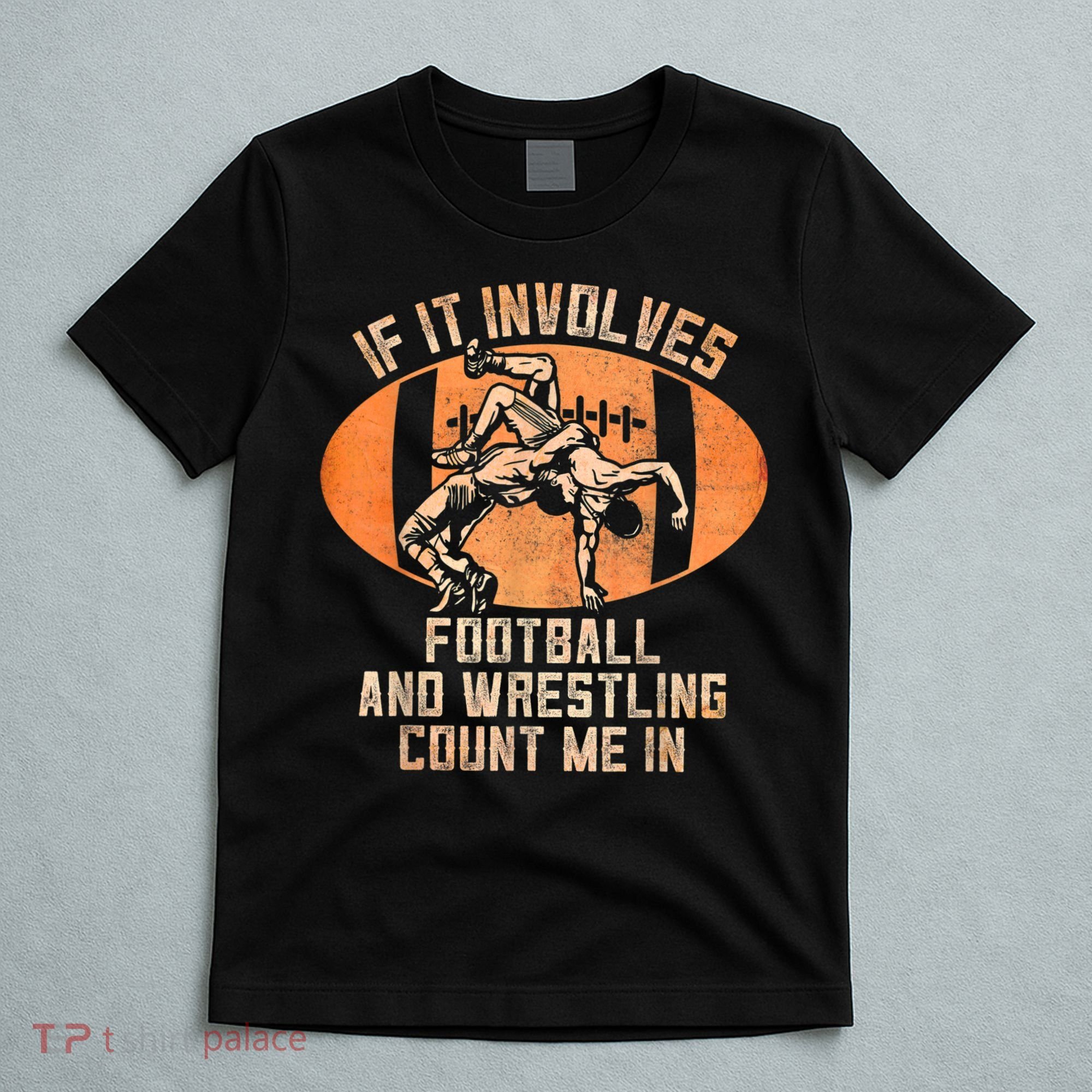 Wrestler If It Involves Football And Wrestling Count Me In T-Shirt