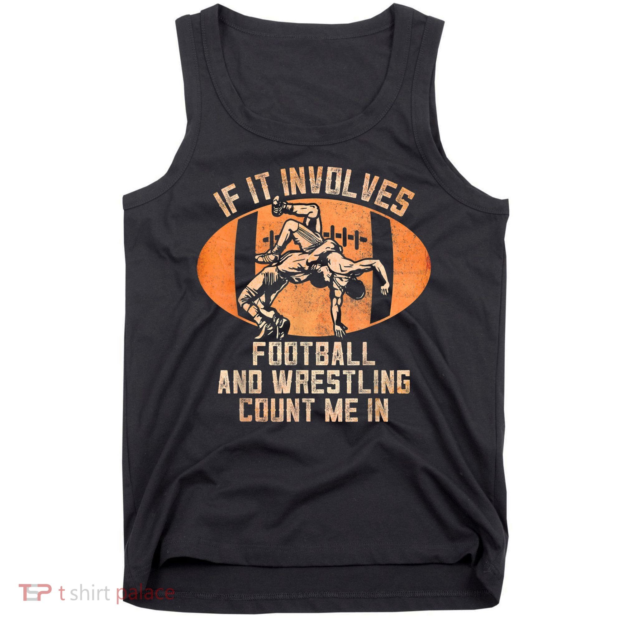 Wrestler If It Involves Football And Wrestling Count Me In Tank Top