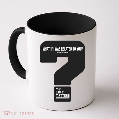 What If I Was Related To You? Coffee Mug