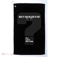 What If I Was Related To You? Golf Towel thumb 0