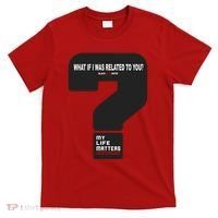What If I Was Related To You? T-Shirt thumb 0