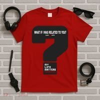 What If I Was Related To You? T-Shirt thumb 5