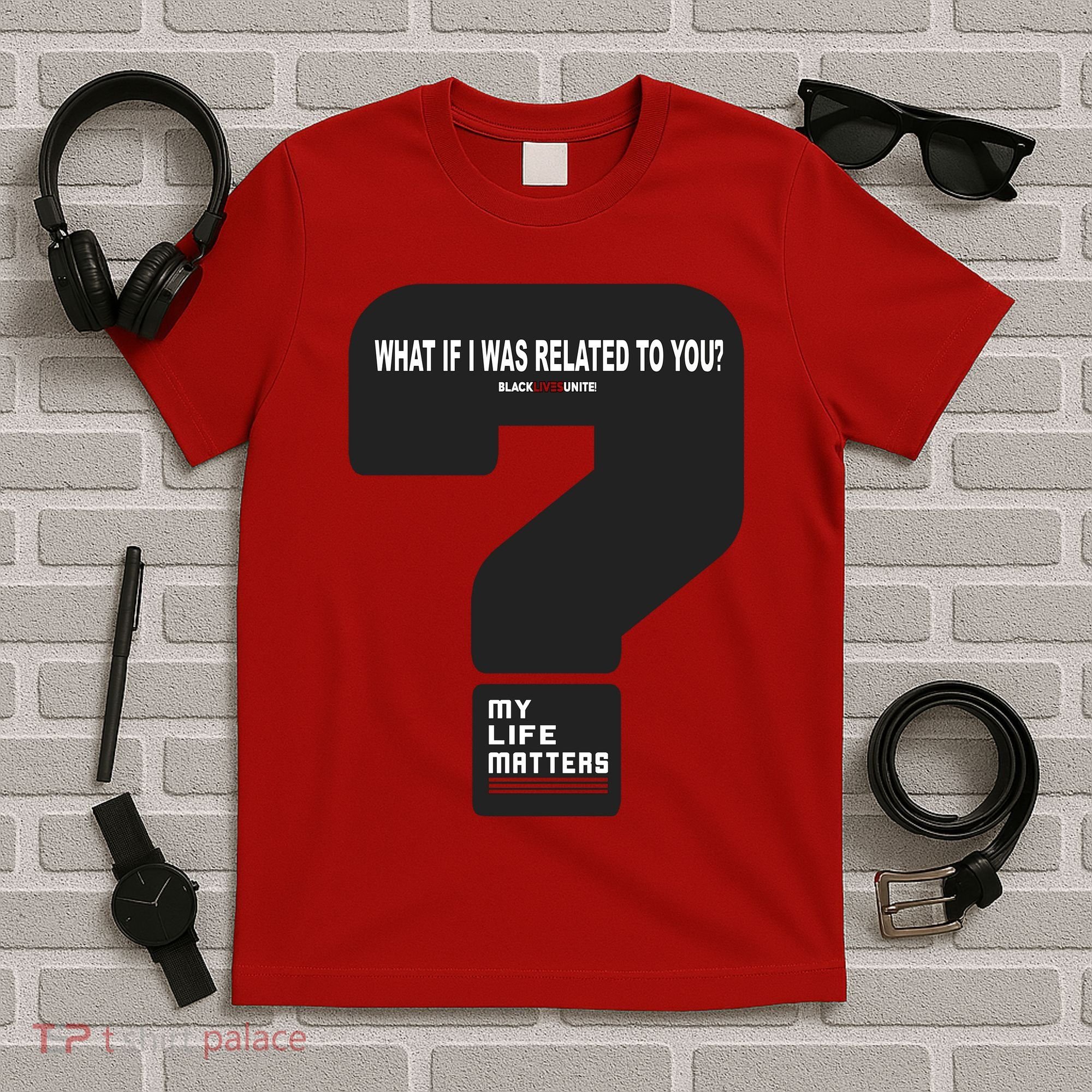 What If I Was Related To You? T-Shirt