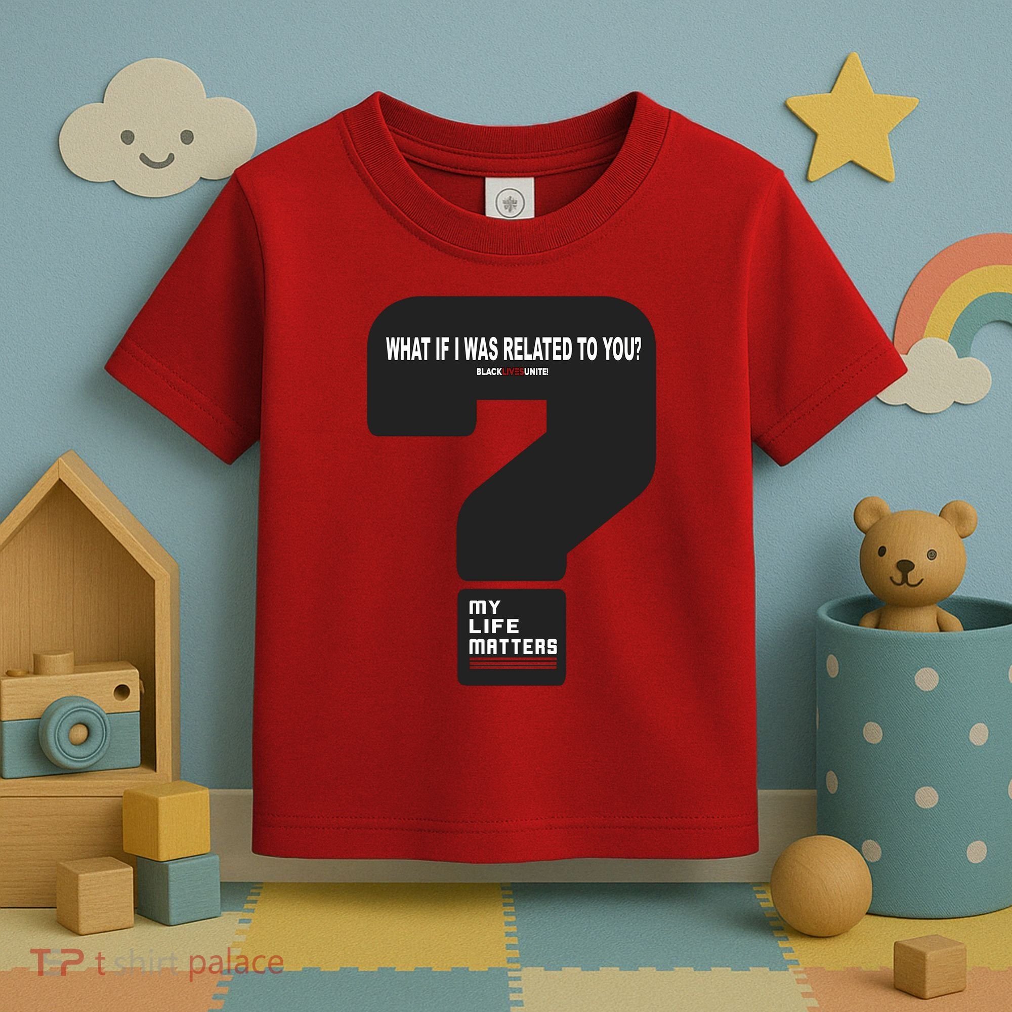What If I Was Related To You? Toddler T-Shirt