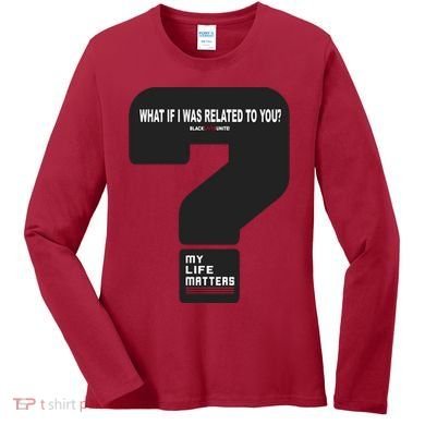 What If I Was Related To You? Women's Long Sleeve Shirt