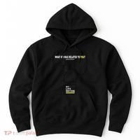 What If I Was Related To You? Hoodie thumb 0