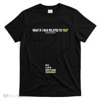What If I Was Related To You? T-Shirt thumb 0