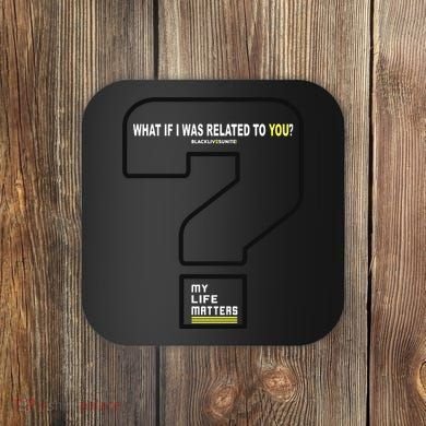What If I Was Related To You? Coaster