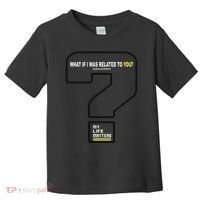 What If I Was Related To You? Toddler T-Shirt thumb 0