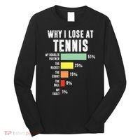 Why I Lose At Tennis Funny Tennis Player Long Sleeve Shirt thumb 0