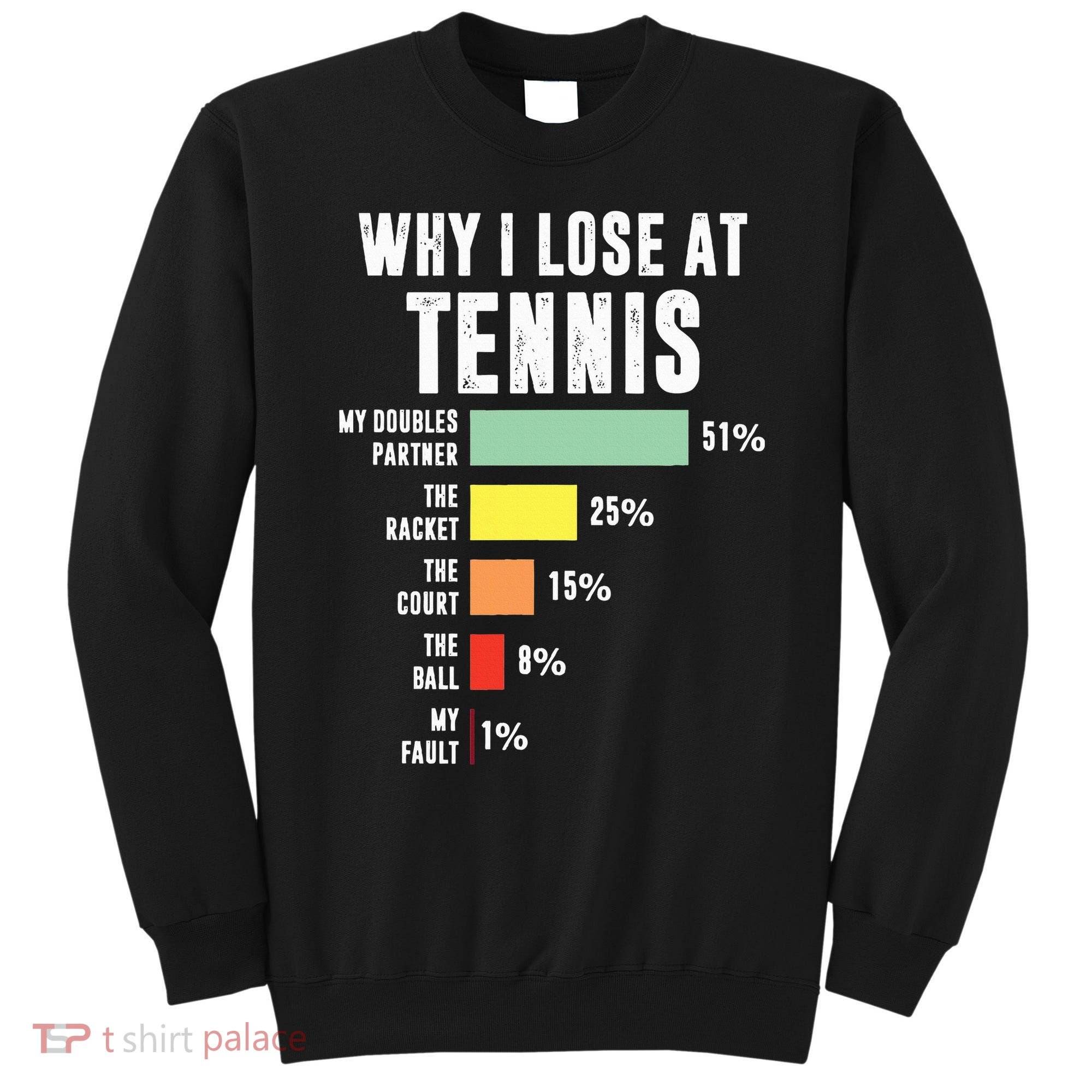 Why I Lose At Tennis Funny Tennis Player Sweatshirt