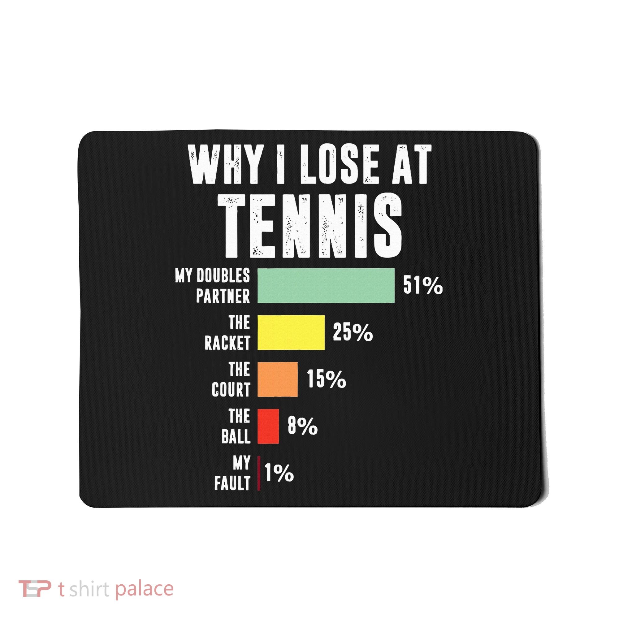 Why I Lose At Tennis Funny Tennis Player Mousepad