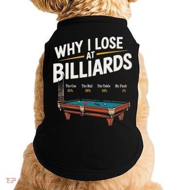 Why I Lose At Billiards Pool Player Billiard Snooker Doggie Tank