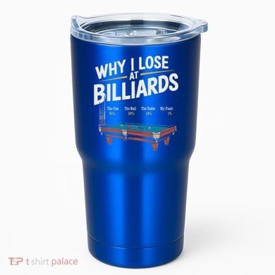 Why I Lose At Billiards Pool Player Billiard Snooker Tumbler