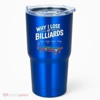 Why I Lose At Billiards Pool Player Billiard Snooker Tumbler thumb 0