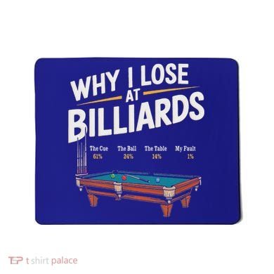 Why I Lose At Billiards Pool Player Billiard Snooker Mousepad