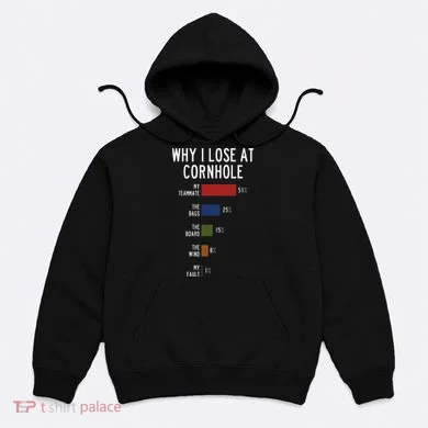 Why I Lose At Cornhole Hoodie