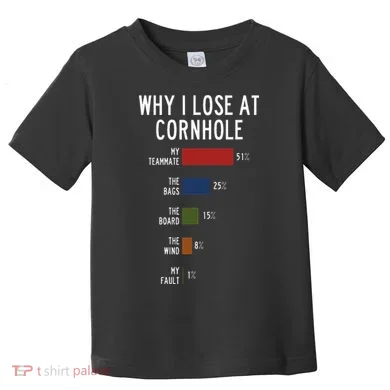 Why I Lose At Cornhole Toddler T-Shirt