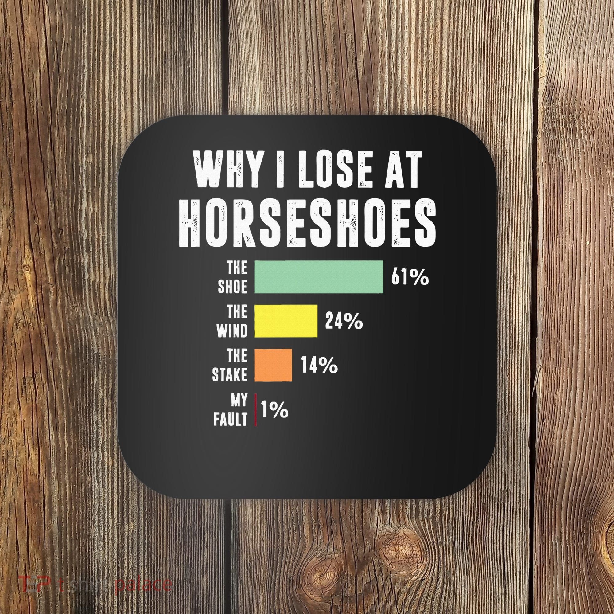 Why I Lose At Horseshoes, Funny Horseshoe Pitching Coaster