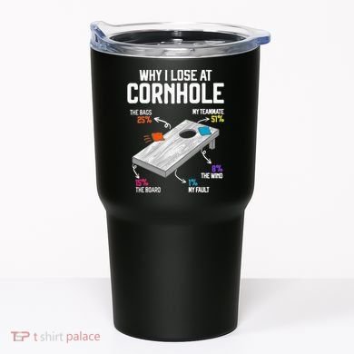 Why I Lose At Cornhole Humor Toss Like A Boss Tumbler
