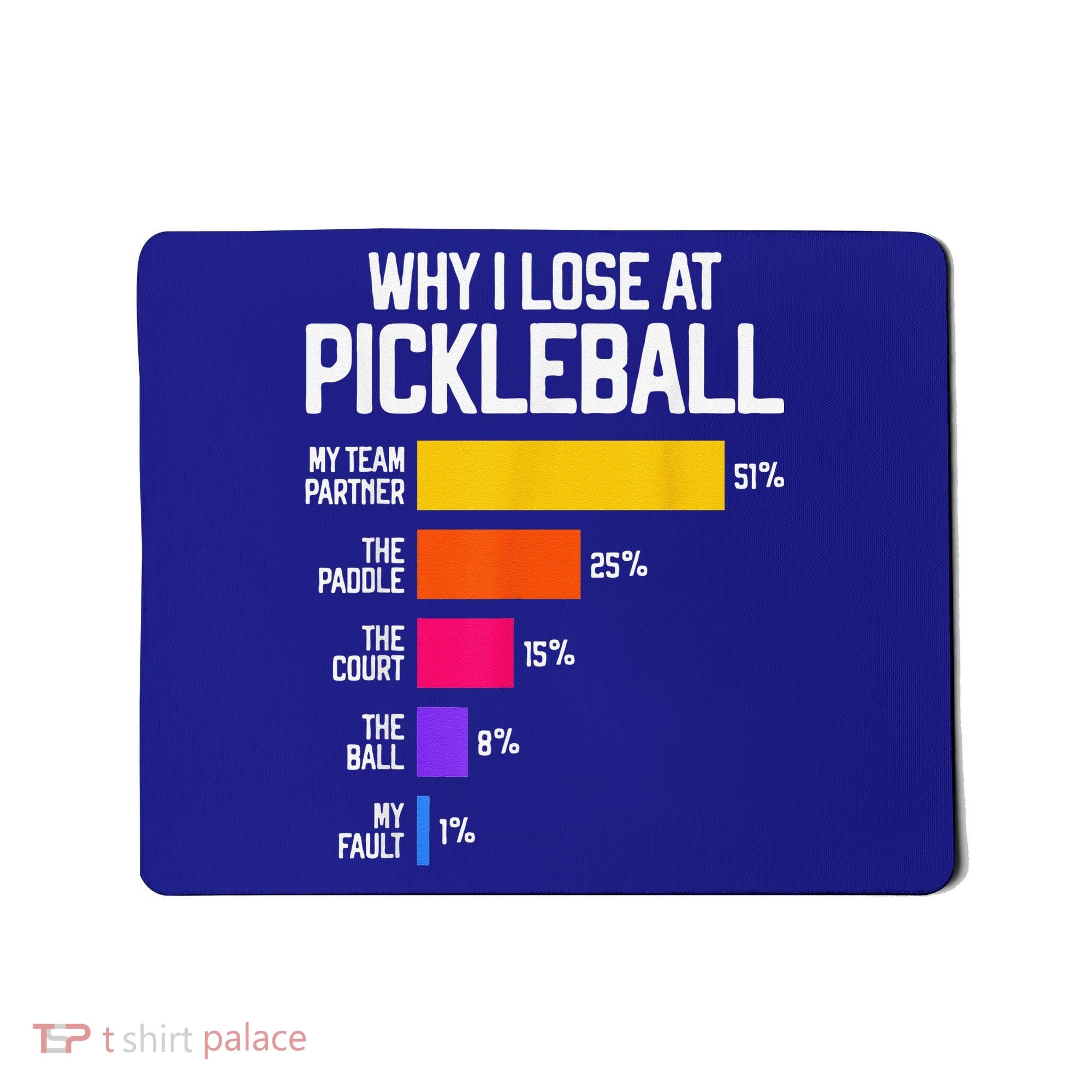 Why I Lose At Pickleball Humor Funny Pickleballers Mousepad