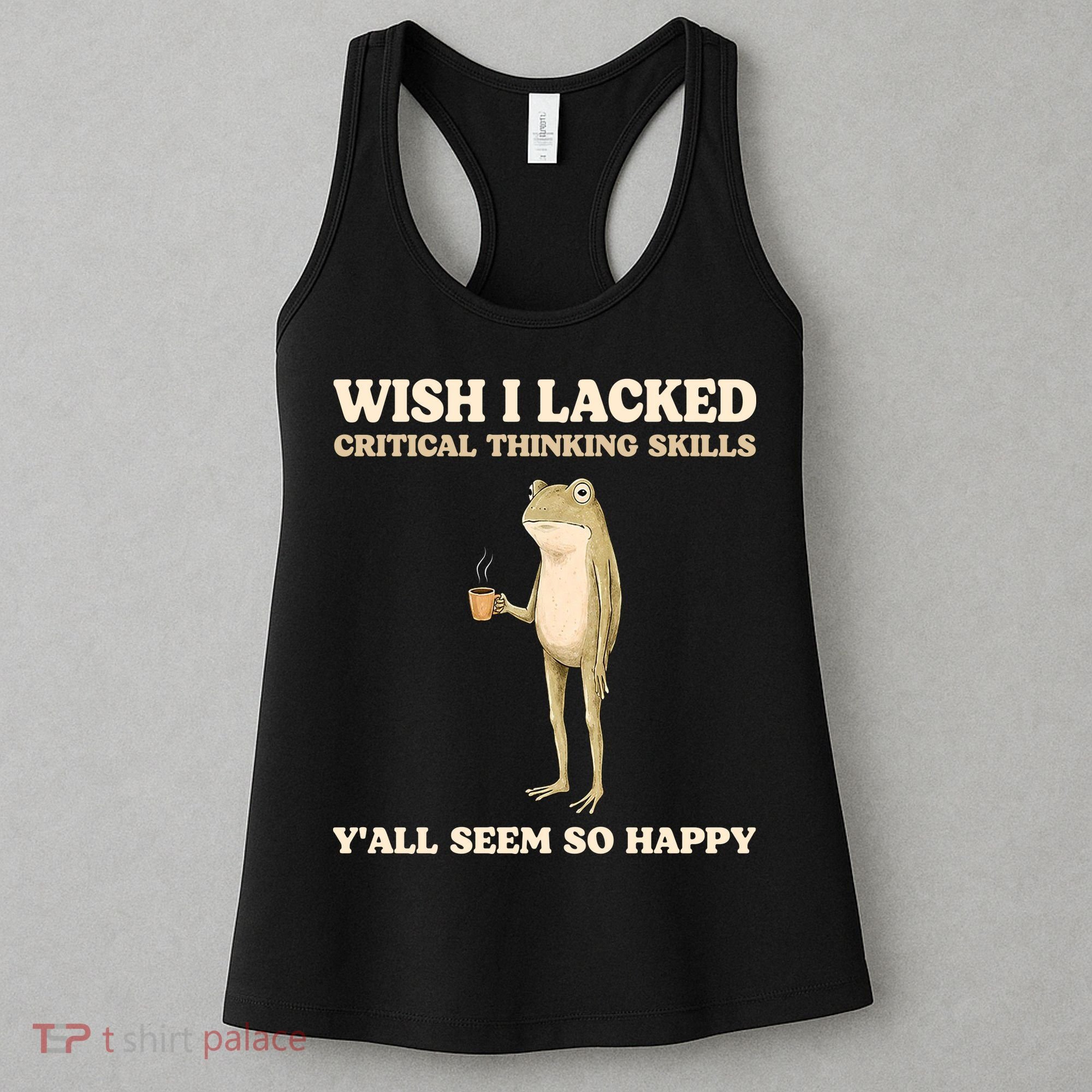 Wish I Lacked Critical Thinking Skills Y'all Seem So Happy Women's Tank Top