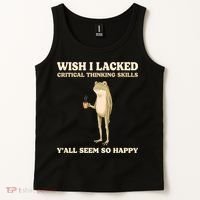Wish I Lacked Critical Thinking Skills Y'all Seem So Happy Tank Top thumb 2
