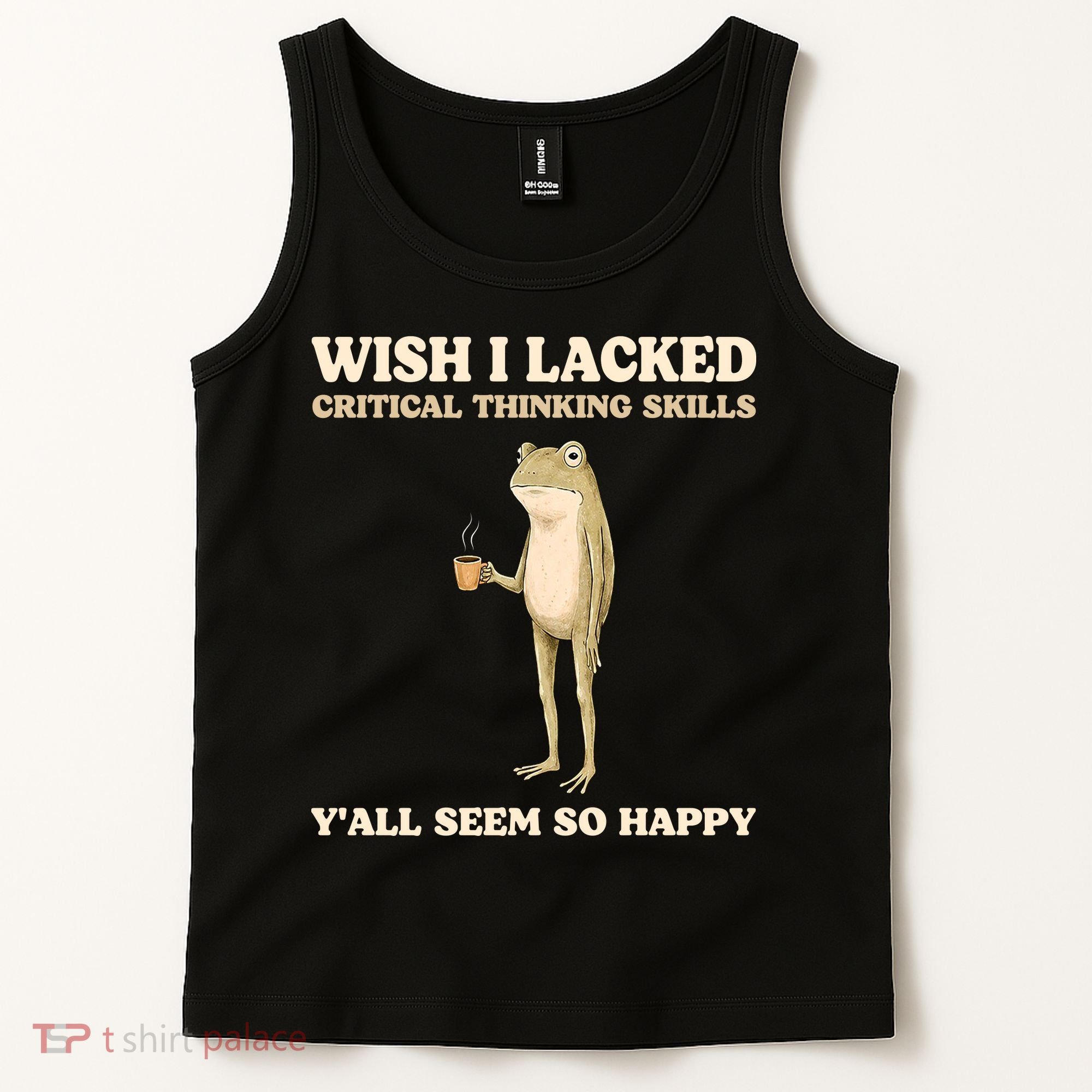 Wish I Lacked Critical Thinking Skills Y'all Seem So Happy Tank Top