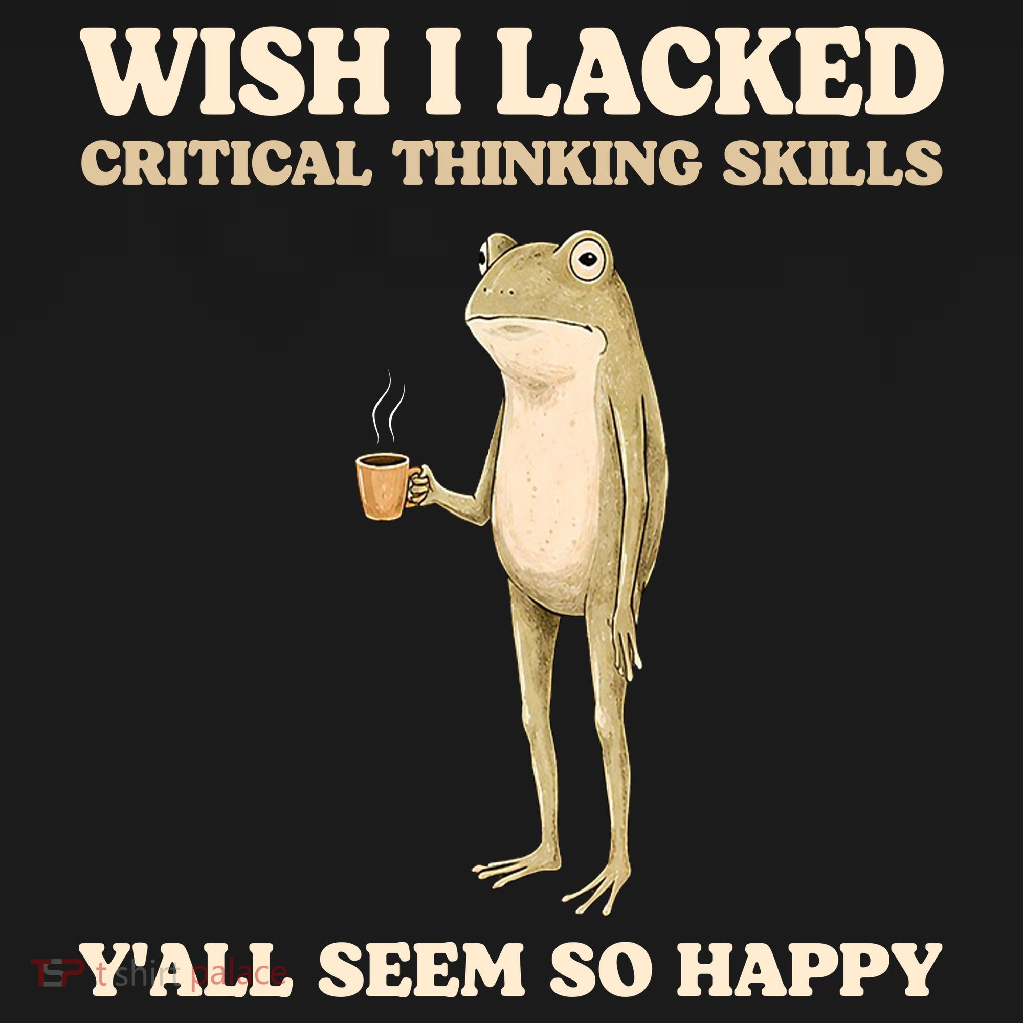 Wish I Lacked Critical Thinking Skills Y'all Seem So Happy Tank Top