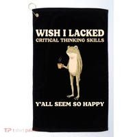Wish I Lacked Critical Thinking Skills Y'all Seem So Happy Golf Towel thumb 0