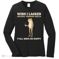 Wish I Lacked Critical Thinking Skills Y'all Seem So Happy Women's Long Sleeve Shirt thumb 0