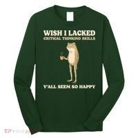 Wish I Lacked Critical Thinking Skills Y'all Seem So Happy Long Sleeve Shirt thumb 0