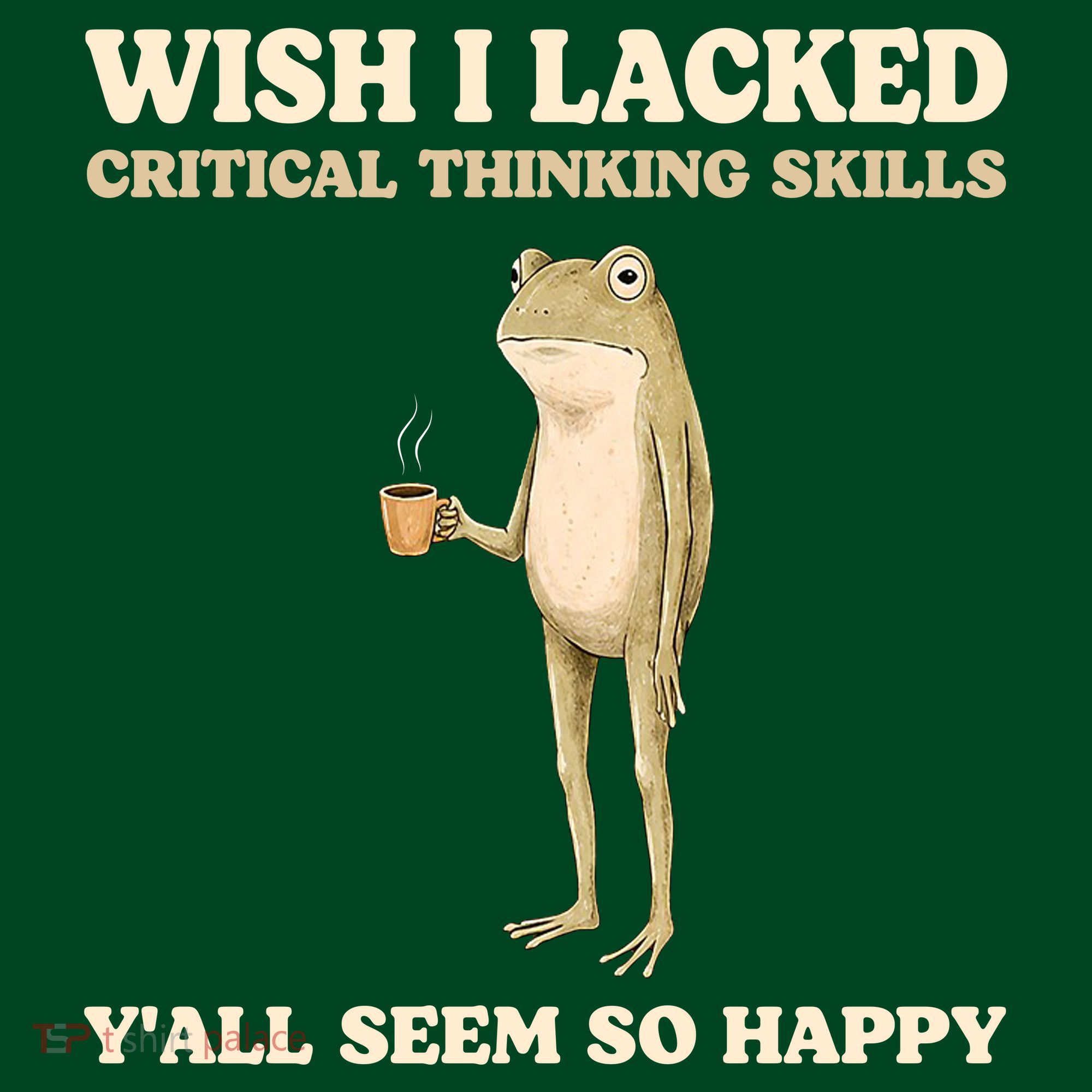 Wish I Lacked Critical Thinking Skills Y'all Seem So Happy Long Sleeve Shirt