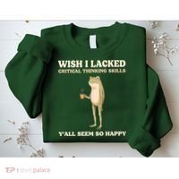 Wish I Lacked Critical Thinking Skills Y'all Seem So Happy Sweatshirt thumb 2