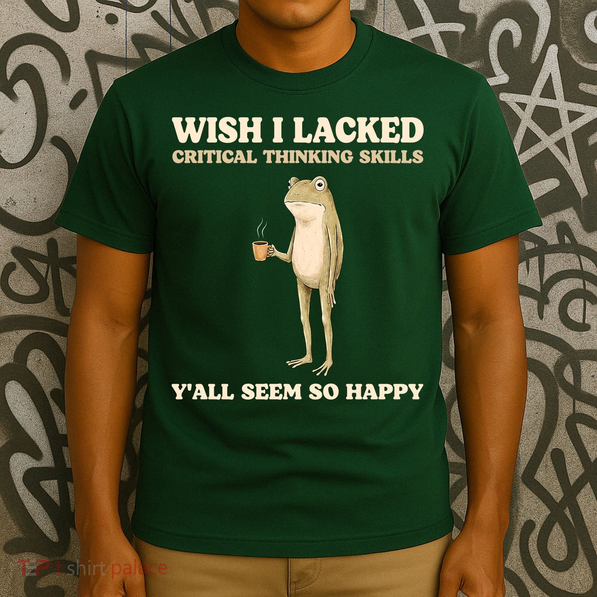 Wish I Lacked Critical Thinking Skills Y'all Seem So Happy T-Shirt
