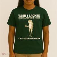 Wish I Lacked Critical Thinking Skills Y'all Seem So Happy T-Shirt thumb 4