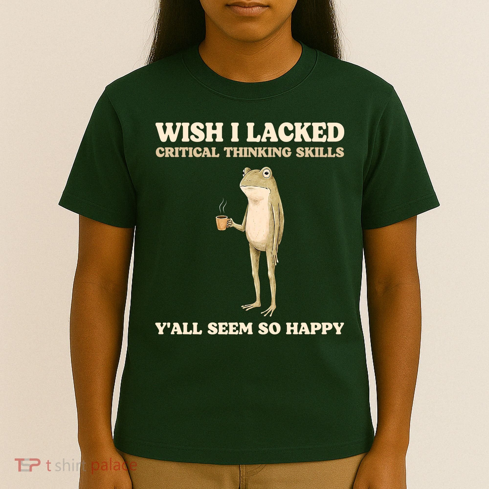 Wish I Lacked Critical Thinking Skills Y'all Seem So Happy T-Shirt