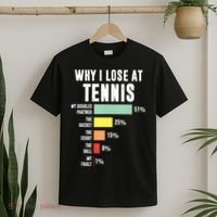 Why I Lose At Tennis Funny Tennis Player T-Shirt thumb 2